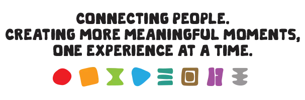 Connecting People. Creating More Meaningful Moments, One Experience at a Time.